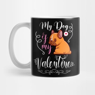 Funny Valentine's day Quote,My dog is my valentine Cool design for valentine's day Mug